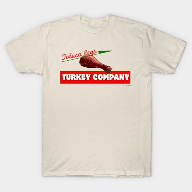 Toluca Turkey Legs T-Shirt by Bt519